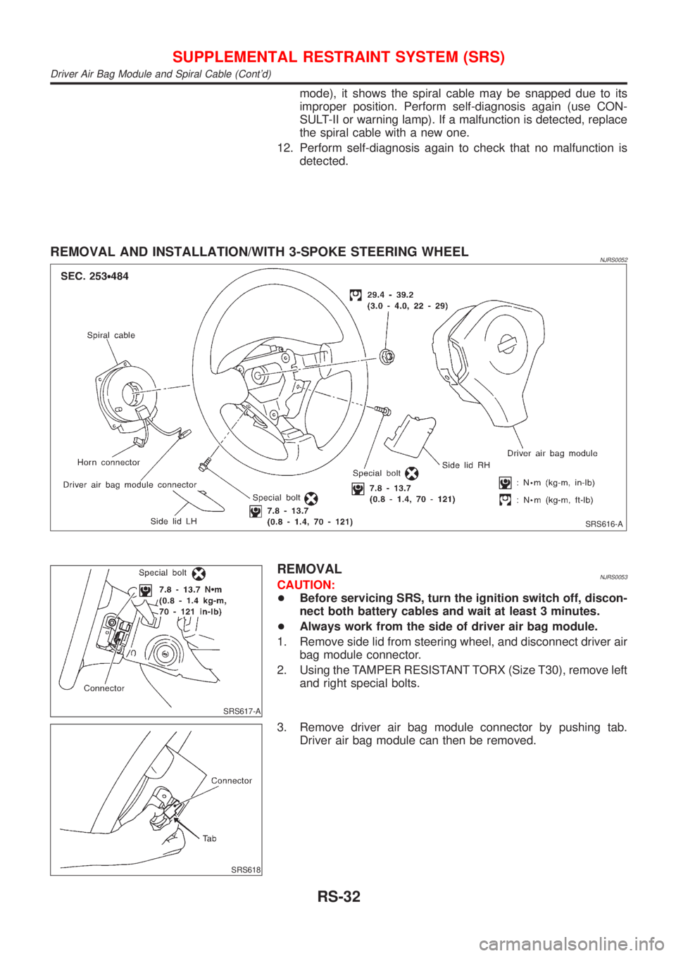 NISSAN ALMERA 2001 Service Manual mode), it shows the spiral cable may be snapped due to its
improper position. Perform self-diagnosis again (use CON-
SULT-II or warning lamp). If a malfunction is detected, replace
the spiral cable wi NISSAN ALMERA 2001 Service Manual mode), it shows the spiral cable may be snapped due to its
improper position. Perform self-diagnosis again (use CON-
SULT-II or warning lamp). If a malfunction is detected, replace
the spiral cable wi