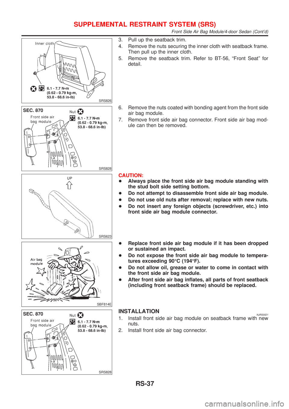 NISSAN ALMERA 2001  Service Manual SRS826
3. Pull up the seatback trim.
4. Remove the nuts securing the inner cloth with seatback frame.
Then pull up the inner cloth.
5. Remove the seatback trim. Refer to BT-56, ªFront Seatº for
deta
