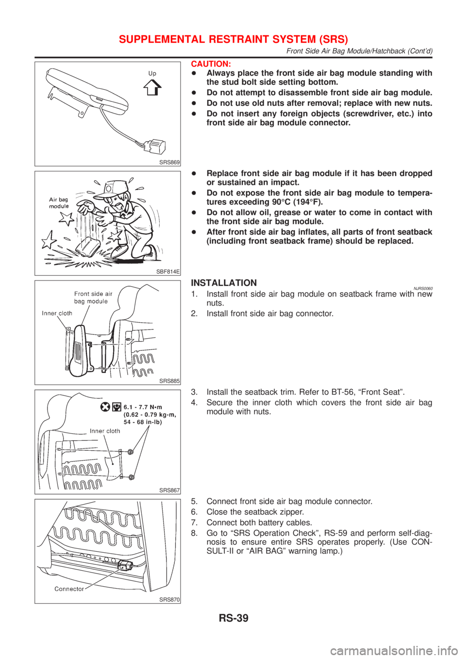 NISSAN ALMERA 2001  Service Manual SRS869
CAUTION:
+Always place the front side air bag module standing with
the stud bolt side setting bottom.
+Do not attempt to disassemble front side air bag module.
+Do not use old nuts after remova
