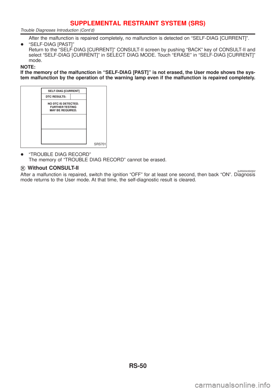 NISSAN ALMERA 2001  Service Manual After the malfunction is repaired completely, no malfunction is detected on ªSELF-DIAG [CURRENT]º.
+ªSELF-DIAG [PAST]º
Return to the ªSELF-DIAG [CURRENT]º CONSULT-II screen by pushing ªBACKº k