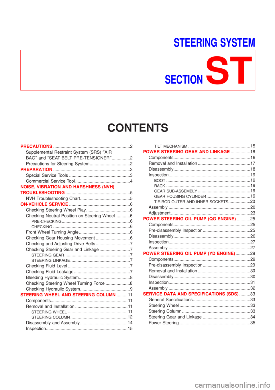 NISSAN ALMERA 2001 Service Manual STEERING SYSTEM
SECTION
ST
CONTENTS
PRECAUTIONS...............................................................2
Supplemental Restraint System (SRS)²AIR
BAG²and²SEAT BELT PRE-TENSIONER²............ NISSAN ALMERA 2001 Service Manual STEERING SYSTEM
SECTION
ST
CONTENTS
PRECAUTIONS...............................................................2
Supplemental Restraint System (SRS)²AIR
BAG²and²SEAT BELT PRE-TENSIONER²............