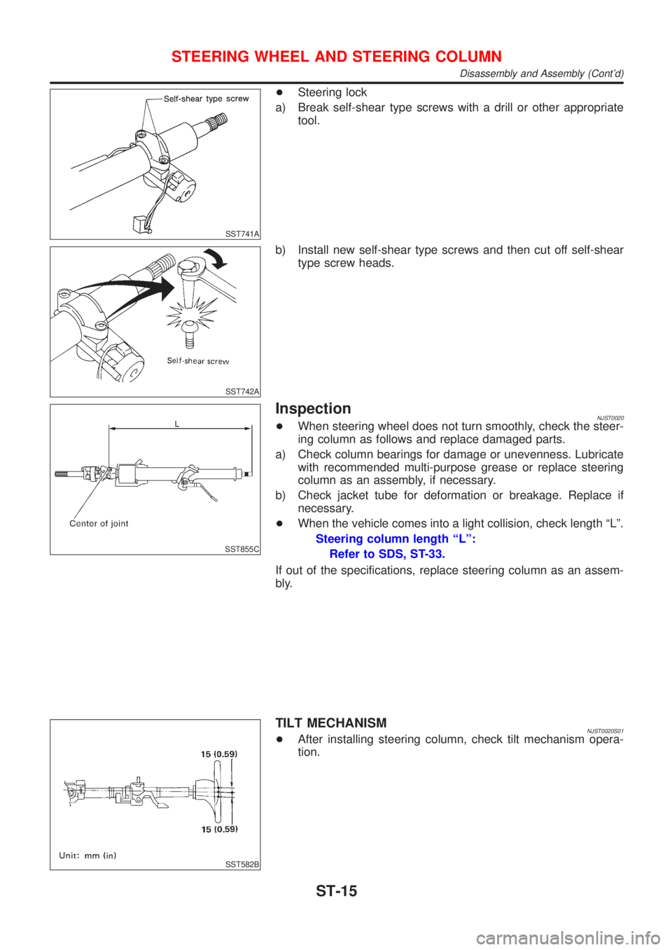 NISSAN ALMERA 2001 Service Manual SST741A
+Steering lock
a) Break self-shear type screws with a drill or other appropriate
tool.
SST742A
b) Install new self-shear type screws and then cut off self-shear
type screw heads.
SST855C
Inspe NISSAN ALMERA 2001 Service Manual SST741A
+Steering lock
a) Break self-shear type screws with a drill or other appropriate
tool.
SST742A
b) Install new self-shear type screws and then cut off self-shear
type screw heads.
SST855C
Inspe