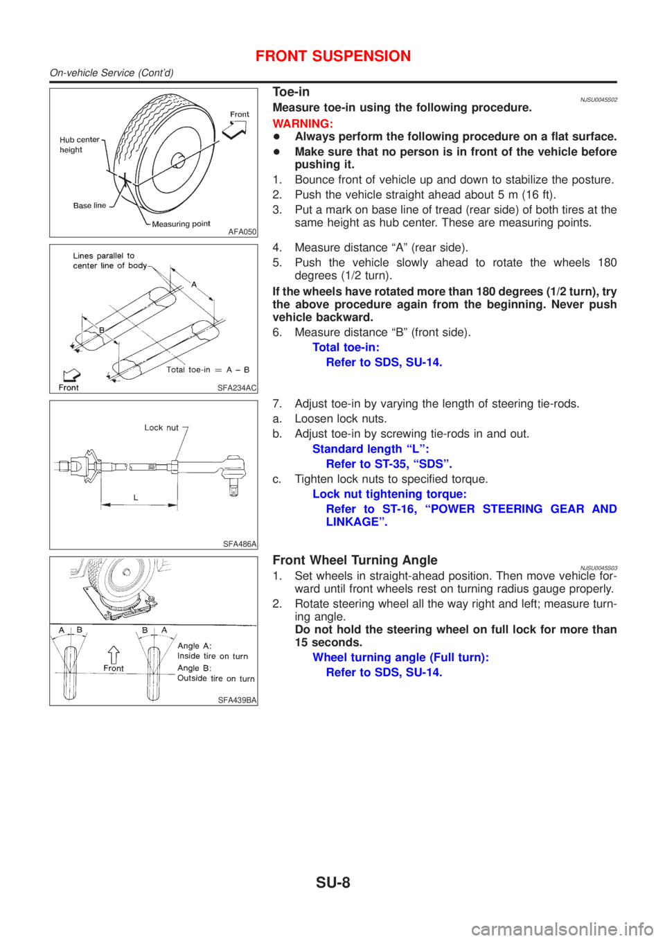 NISSAN ALMERA 2001 Service Manual AFA050
Toe-inNJSU0045S02Measure toe-in using the following procedure.
WARNING:
+Always perform the following procedure on a flat surface.
+Make sure that no person is in front of the vehicle before
pu NISSAN ALMERA 2001 Service Manual AFA050
Toe-inNJSU0045S02Measure toe-in using the following procedure.
WARNING:
+Always perform the following procedure on a flat surface.
+Make sure that no person is in front of the vehicle before
pu