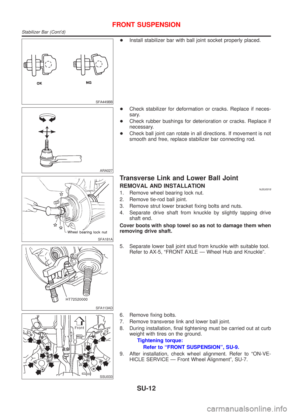 NISSAN ALMERA 2001  Service Manual SFA449BB
+Install stabilizer bar with ball joint socket properly placed.
ARA027
+Check stabilizer for deformation or cracks. Replace if neces-
sary.
+Check rubber bushings for deterioration or cracks.
