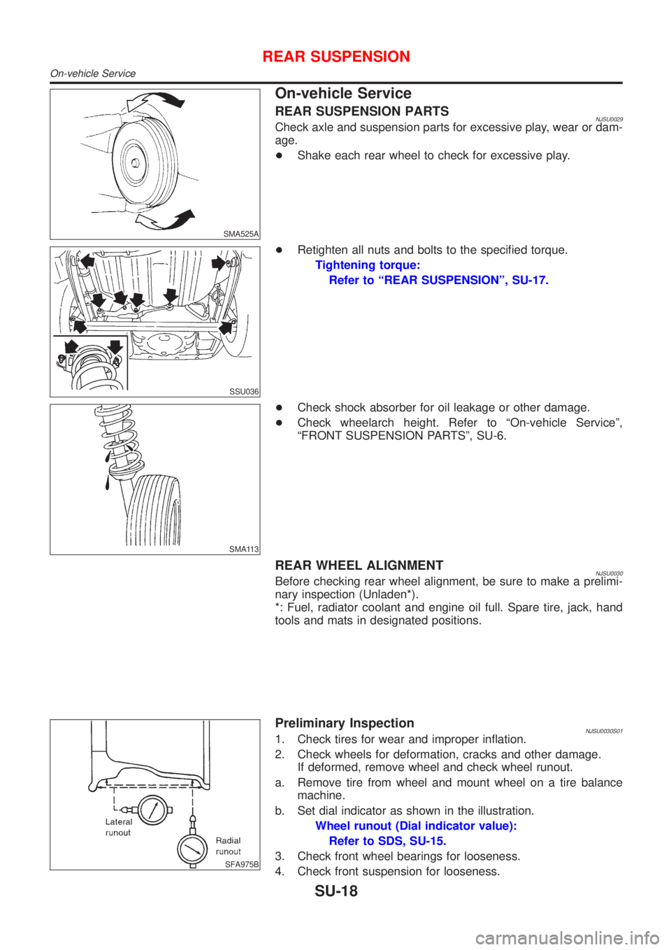 NISSAN ALMERA 2001  Service Manual SMA525A
On-vehicle Service
REAR SUSPENSION PARTSNJSU0029Check axle and suspension parts for excessive play, wear or dam-
age.
+Shake each rear wheel to check for excessive play.
SSU036
+Retighten all 