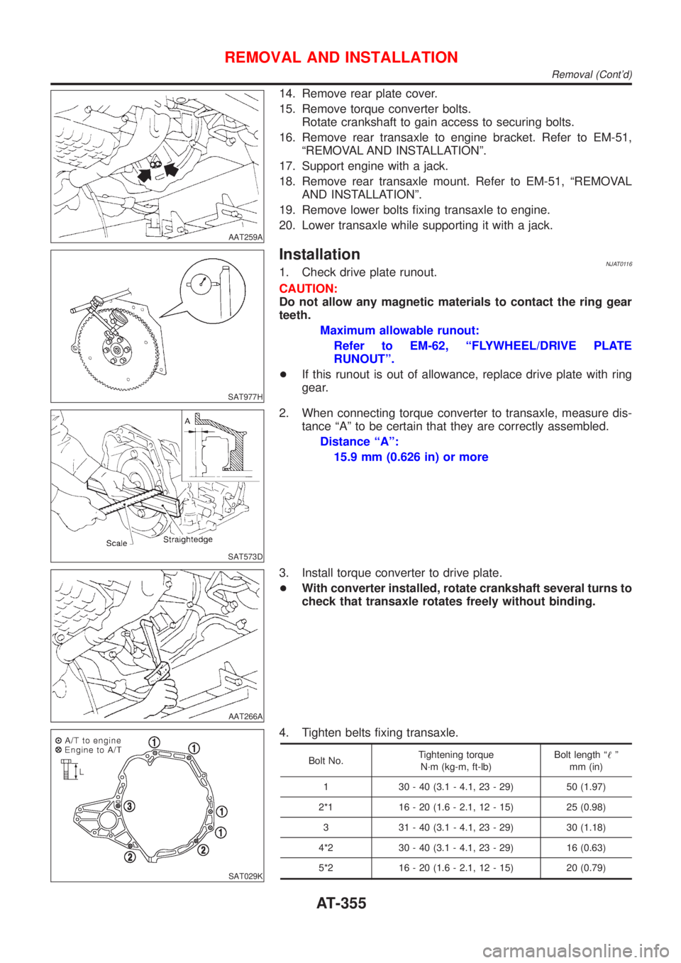 NISSAN ALMERA 2001  Service Manual AAT259A
14. Remove rear plate cover.
15. Remove torque converter bolts.
Rotate crankshaft to gain access to securing bolts.
16. Remove rear transaxle to engine bracket. Refer to EM-51,
ªREMOVAL AND I