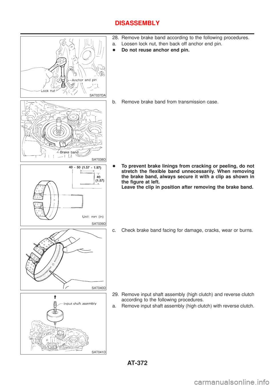 NISSAN ALMERA 2001  Service Manual SAT037DA
28. Remove brake band according to the following procedures.
a. Loosen lock nut, then back off anchor end pin.
+Do not reuse anchor end pin.
SAT038D
b. Remove brake band from transmission cas
