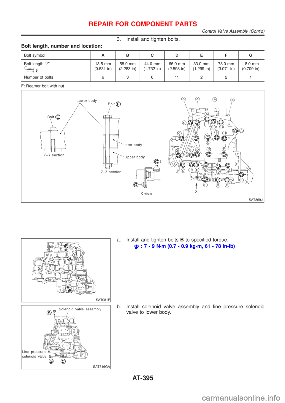 NISSAN ALMERA 2001  Service Manual 3. Install and tighten bolts.
Bolt length, number and location:
Bolt symbolABCDE FG
Bolt length ª!º
13.5 mm
(0.531 in)58.0 mm
(2.283 in)44.0 mm
(1.732 in)66.0 mm
(2.598 in)33.0 mm
(1.299 in)78.0 mm
