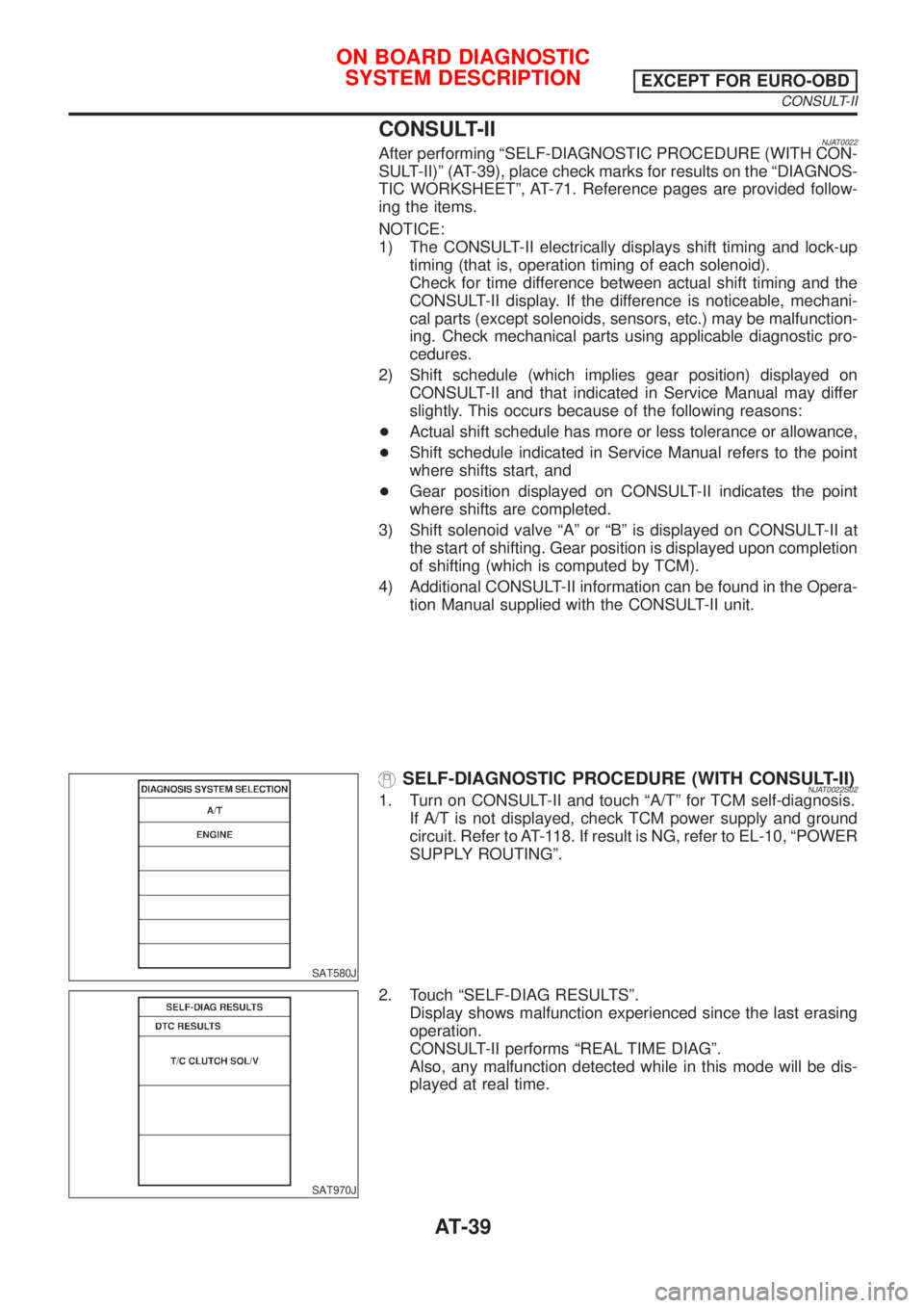 NISSAN ALMERA 2001 User Guide CONSULT-IINJAT0022After performing ªSELF-DIAGNOSTIC PROCEDURE (WITH CON-
SULT-II)º (AT-39), place check marks for results on the ªDIAGNOS-
TIC WORKSHEETº, AT-71. Reference pages are provided follo NISSAN ALMERA 2001 User Guide CONSULT-IINJAT0022After performing ªSELF-DIAGNOSTIC PROCEDURE (WITH CON-
SULT-II)º (AT-39), place check marks for results on the ªDIAGNOS-
TIC WORKSHEETº, AT-71. Reference pages are provided follo