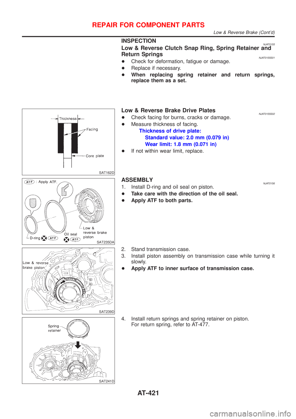 NISSAN ALMERA 2001  Service Manual INSPECTIONNJAT0155Low & Reverse Clutch Snap Ring, Spring Retainer and
Return Springs
NJAT0155S01+Check for deformation, fatigue or damage.
+Replace if necessary.
+When replacing spring retainer and re