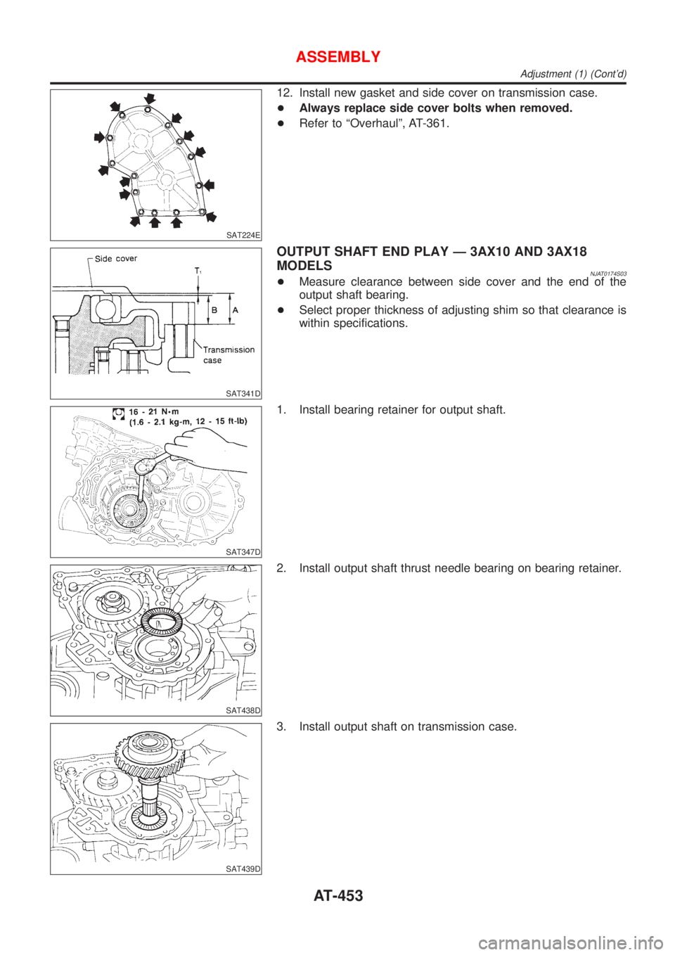 NISSAN ALMERA 2001 Service Manual SAT224E
12. Install new gasket and side cover on transmission case.
+Always replace side cover bolts when removed.
+Refer to ªOverhaulº, AT-361.
SAT341D
OUTPUT SHAFT END PLAY Ð 3AX10 AND 3AX18
MODE NISSAN ALMERA 2001 Service Manual SAT224E
12. Install new gasket and side cover on transmission case.
+Always replace side cover bolts when removed.
+Refer to ªOverhaulº, AT-361.
SAT341D
OUTPUT SHAFT END PLAY Ð 3AX10 AND 3AX18
MODE