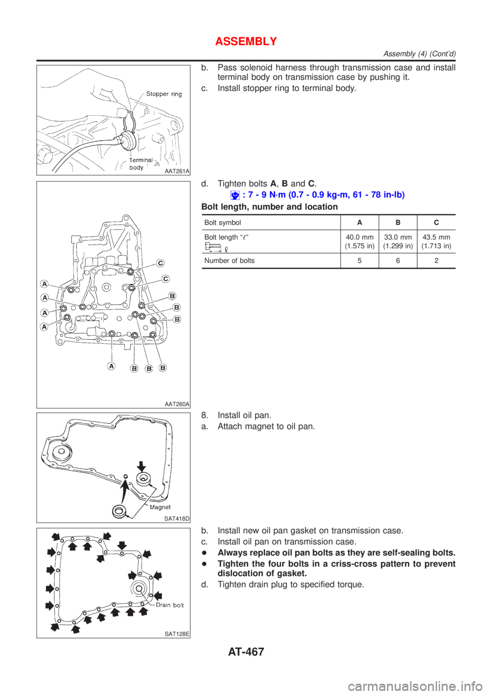 NISSAN ALMERA 2001  Service Manual AAT261A
b. Pass solenoid harness through transmission case and install
terminal body on transmission case by pushing it.
c. Install stopper ring to terminal body.
AAT260A
d. Tighten boltsA,BandC.
:7-9