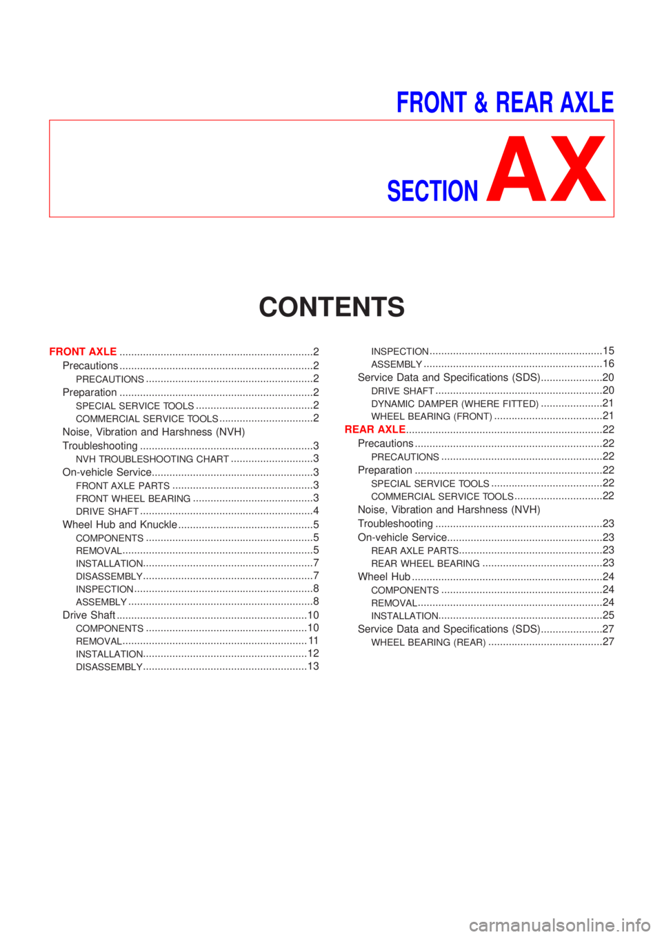 NISSAN ALMERA 2001 Service Manual FRONT & REAR AXLE
SECTION
AX
CONTENTS
FRONT AXLE..................................................................2
Precautions ..................................................................2
PREC NISSAN ALMERA 2001 Service Manual FRONT & REAR AXLE
SECTION
AX
CONTENTS
FRONT AXLE..................................................................2
Precautions ..................................................................2
PREC