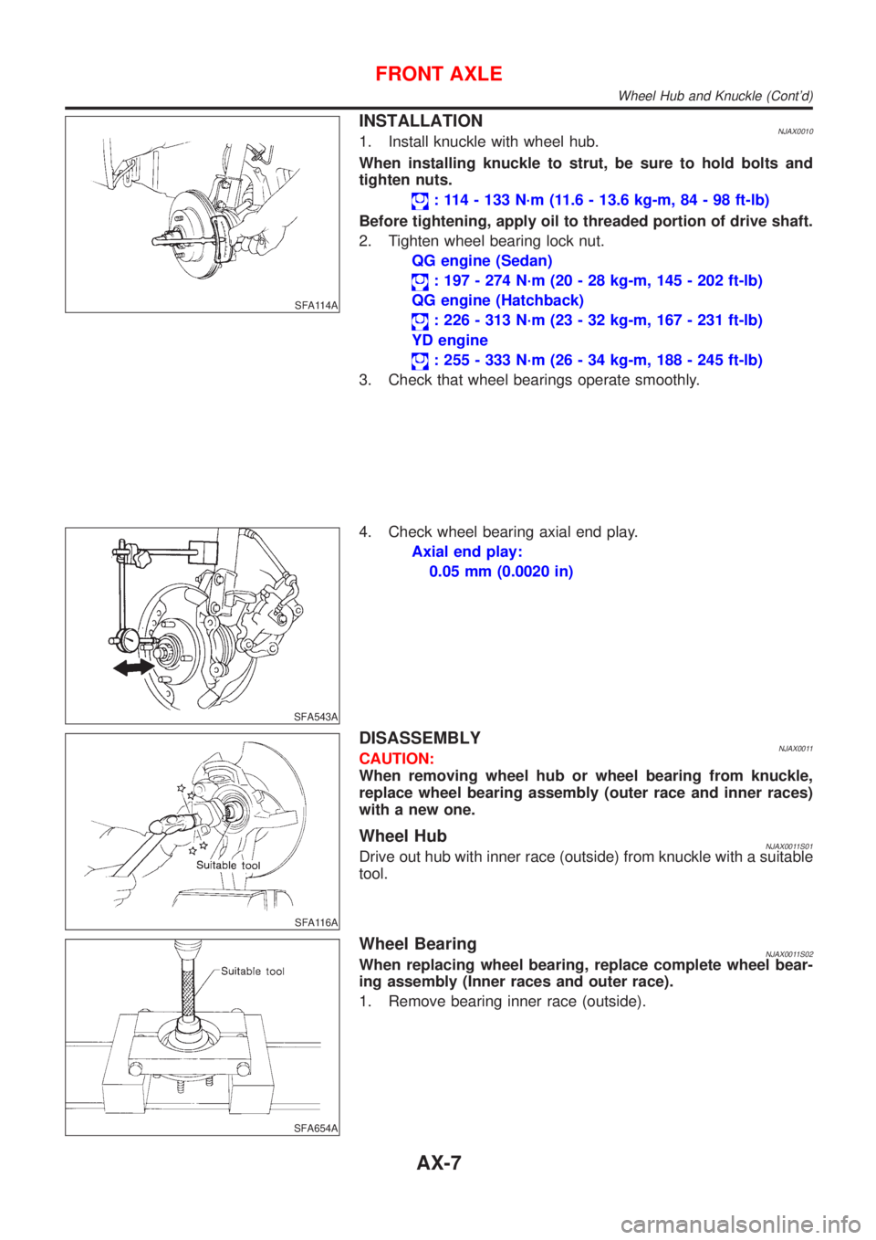 NISSAN ALMERA 2001 Service Manual SFA114A
INSTALLATIONNJAX00101. Install knuckle with wheel hub.
When installing knuckle to strut, be sure to hold bolts and
tighten nuts.
: 114 - 133 N´m (11.6 - 13.6 kg-m, 84 - 98 ft-lb)
Before tight NISSAN ALMERA 2001 Service Manual SFA114A
INSTALLATIONNJAX00101. Install knuckle with wheel hub.
When installing knuckle to strut, be sure to hold bolts and
tighten nuts.
: 114 - 133 N´m (11.6 - 13.6 kg-m, 84 - 98 ft-lb)
Before tight