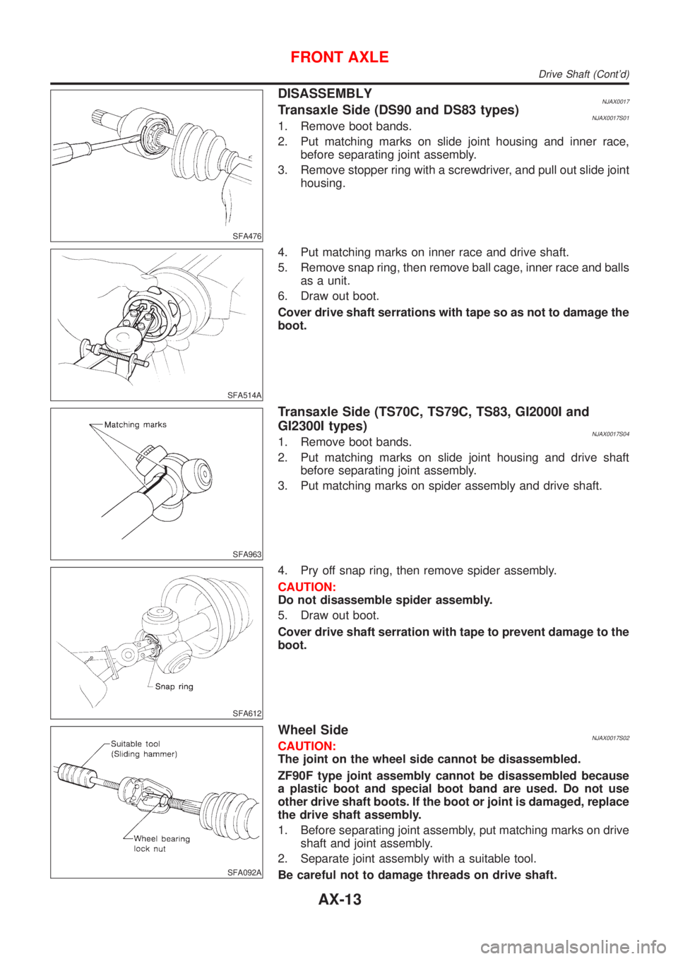 NISSAN ALMERA 2001 Service Manual SFA476
DISASSEMBLYNJAX0017Transaxle Side (DS90 and DS83 types)NJAX0017S011. Remove boot bands.
2. Put matching marks on slide joint housing and inner race,
before separating joint assembly.
3. Remove NISSAN ALMERA 2001 Service Manual SFA476
DISASSEMBLYNJAX0017Transaxle Side (DS90 and DS83 types)NJAX0017S011. Remove boot bands.
2. Put matching marks on slide joint housing and inner race,
before separating joint assembly.
3. Remove