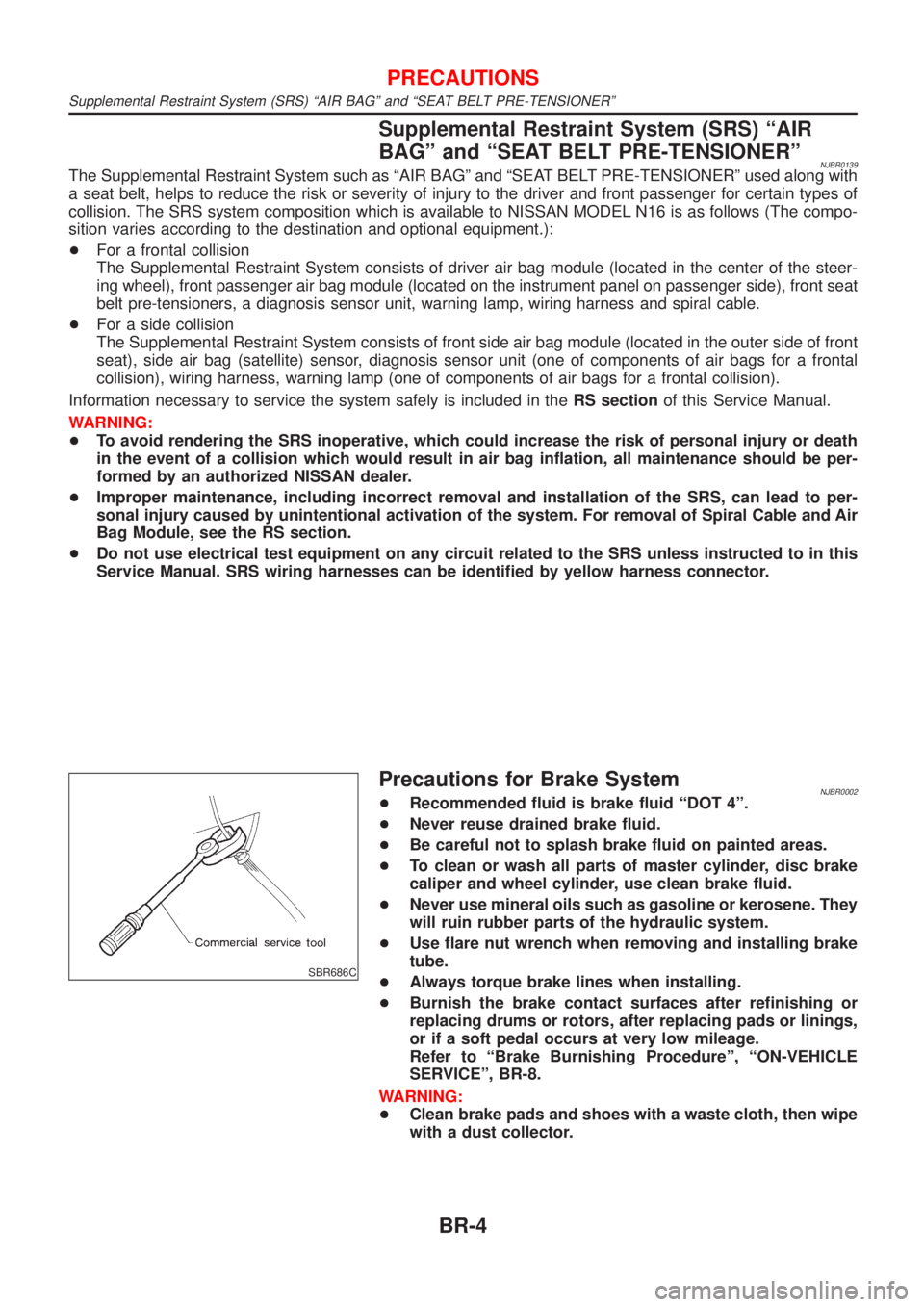 NISSAN ALMERA 2001 Service Manual Supplemental Restraint System (SRS) ªAIR
BAGº and ªSEAT BELT PRE-TENSIONERº
NJBR0139The Supplemental Restraint System such as ªAIR BAGº and ªSEAT BELT PRE-TENSIONERº used along with
a seat bel NISSAN ALMERA 2001 Service Manual Supplemental Restraint System (SRS) ªAIR
BAGº and ªSEAT BELT PRE-TENSIONERº
NJBR0139The Supplemental Restraint System such as ªAIR BAGº and ªSEAT BELT PRE-TENSIONERº used along with
a seat bel