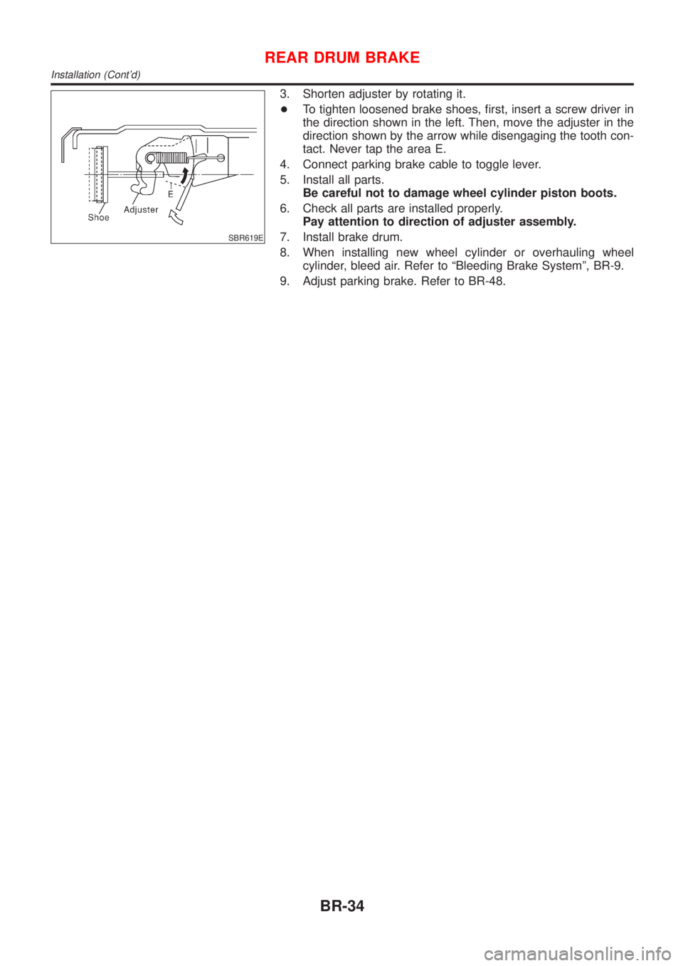 NISSAN ALMERA 2001 Service Manual SBR619E
3. Shorten adjuster by rotating it.
+To tighten loosened brake shoes, first, insert a screw driver in
the direction shown in the left. Then, move the adjuster in the
direction shown by the arr NISSAN ALMERA 2001 Service Manual SBR619E
3. Shorten adjuster by rotating it.
+To tighten loosened brake shoes, first, insert a screw driver in
the direction shown in the left. Then, move the adjuster in the
direction shown by the arr