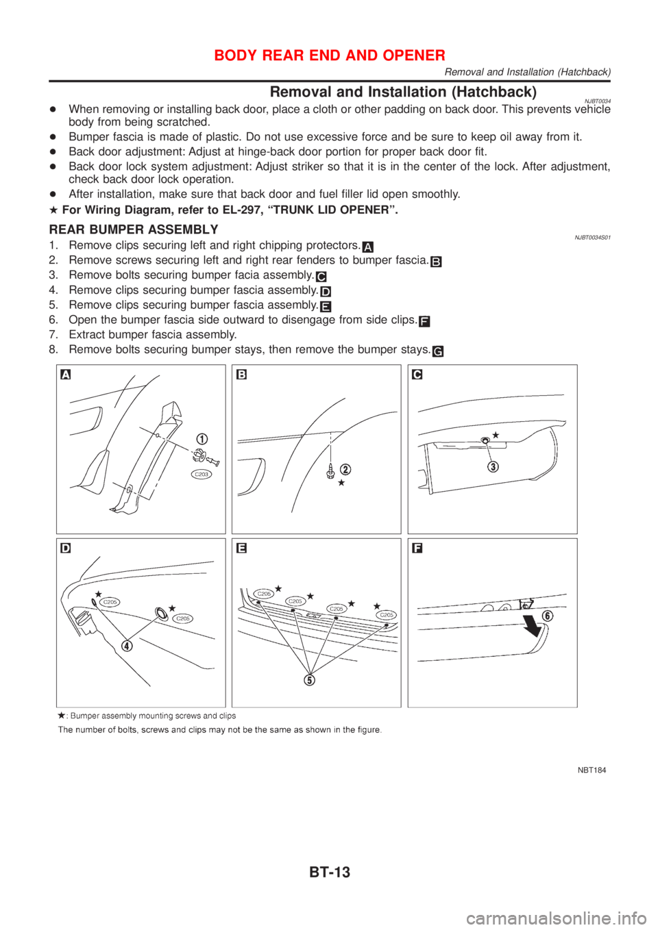 NISSAN ALMERA 2001  Service Manual Removal and Installation (Hatchback)NJBT0034+When removing or installing back door, place a cloth or other padding on back door. This prevents vehicle
body from being scratched.
+Bumper fascia is made