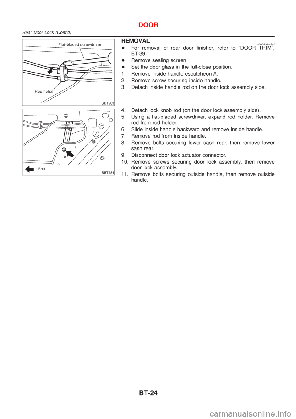 NISSAN ALMERA 2001  Service Manual SBT983
REMOVAL=NJBT0011S02+For removal of rear door finisher, refer to ªDOOR TRIMº,
BT-39.
+Remove sealing screen.
+Set the door glass in the full-close position.
1. Remove inside handle escutcheon 