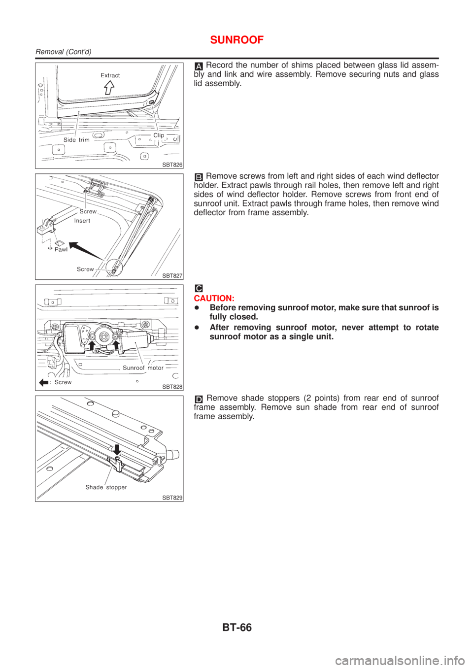 NISSAN ALMERA 2001 Service Manual SBT826
Record the number of shims placed between glass lid assem-
bly and link and wire assembly. Remove securing nuts and glass
lid assembly.
SBT827
Remove screws from left and right sides of each wi NISSAN ALMERA 2001 Service Manual SBT826
Record the number of shims placed between glass lid assem-
bly and link and wire assembly. Remove securing nuts and glass
lid assembly.
SBT827
Remove screws from left and right sides of each wi