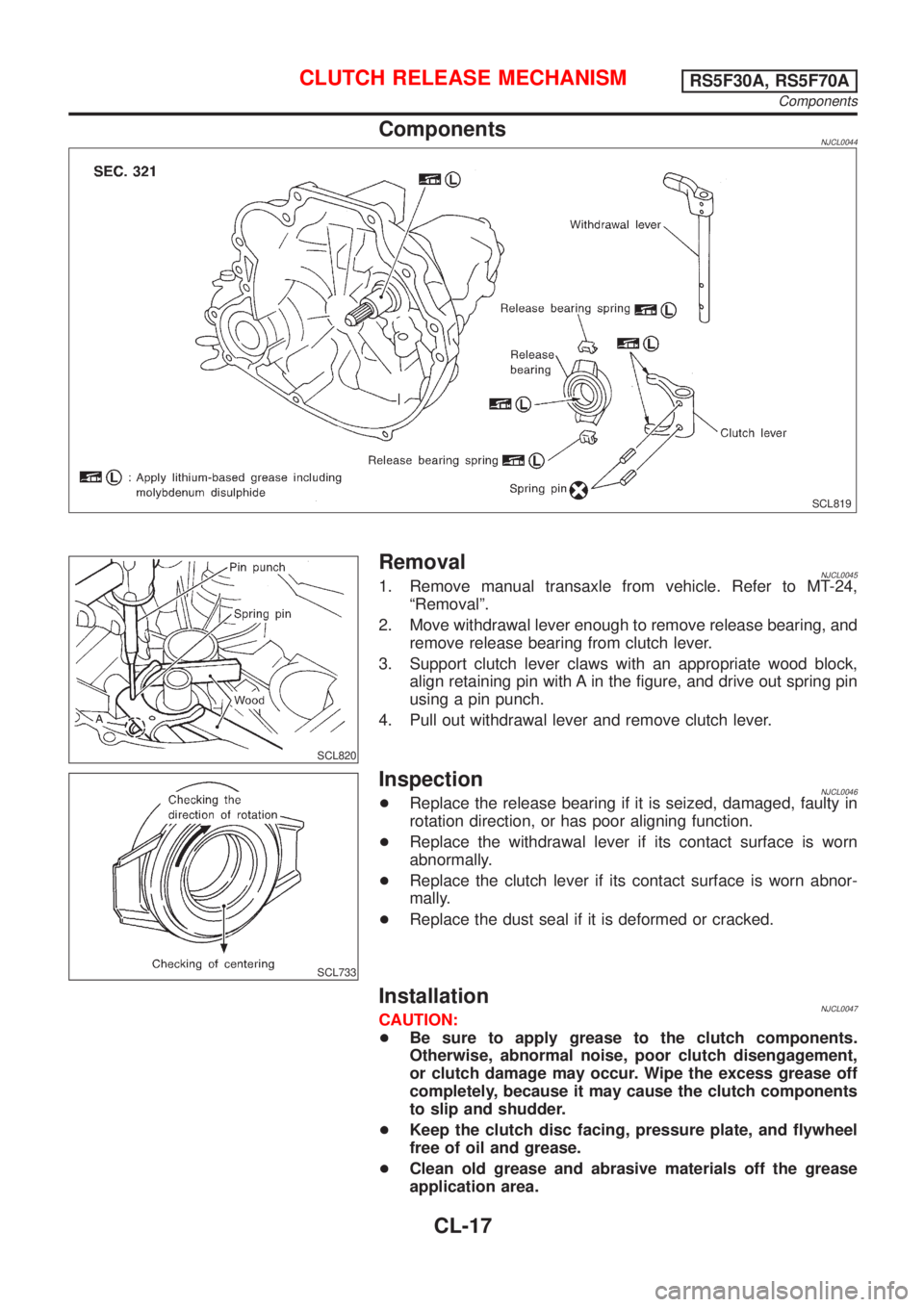 NISSAN ALMERA 2001 Service Manual ComponentsNJCL0044
SCL819
SCL820
RemovalNJCL00451. Remove manual transaxle from vehicle. Refer to MT-24,
ªRemovalº.
2. Move withdrawal lever enough to remove release bearing, and
remove release bear NISSAN ALMERA 2001 Service Manual ComponentsNJCL0044
SCL819
SCL820
RemovalNJCL00451. Remove manual transaxle from vehicle. Refer to MT-24,
ªRemovalº.
2. Move withdrawal lever enough to remove release bearing, and
remove release bear
