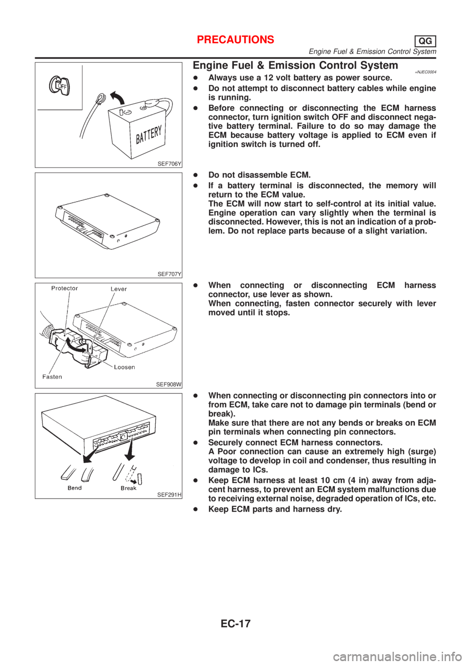 NISSAN ALMERA 2001 Service Manual SEF706Y
Engine Fuel & Emission Control System=NJEC0004+Always use a 12 volt battery as power source.
+Do not attempt to disconnect battery cables while engine
is running.
+Before connecting or disconn NISSAN ALMERA 2001 Service Manual SEF706Y
Engine Fuel & Emission Control System=NJEC0004+Always use a 12 volt battery as power source.
+Do not attempt to disconnect battery cables while engine
is running.
+Before connecting or disconn