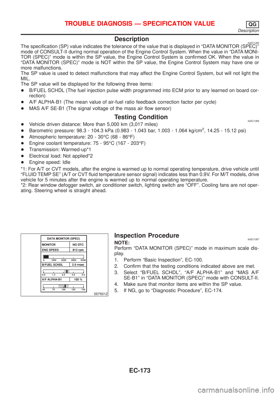 NISSAN ALMERA 2001 Service Manual DescriptionNJEC1265The specification (SP) value indicates the tolerance of the value that is displayed in ªDATA MONITOR (SPEC)º
mode of CONSULT-II during normal operation of the Engine Control Syste NISSAN ALMERA 2001 Service Manual DescriptionNJEC1265The specification (SP) value indicates the tolerance of the value that is displayed in ªDATA MONITOR (SPEC)º
mode of CONSULT-II during normal operation of the Engine Control Syste