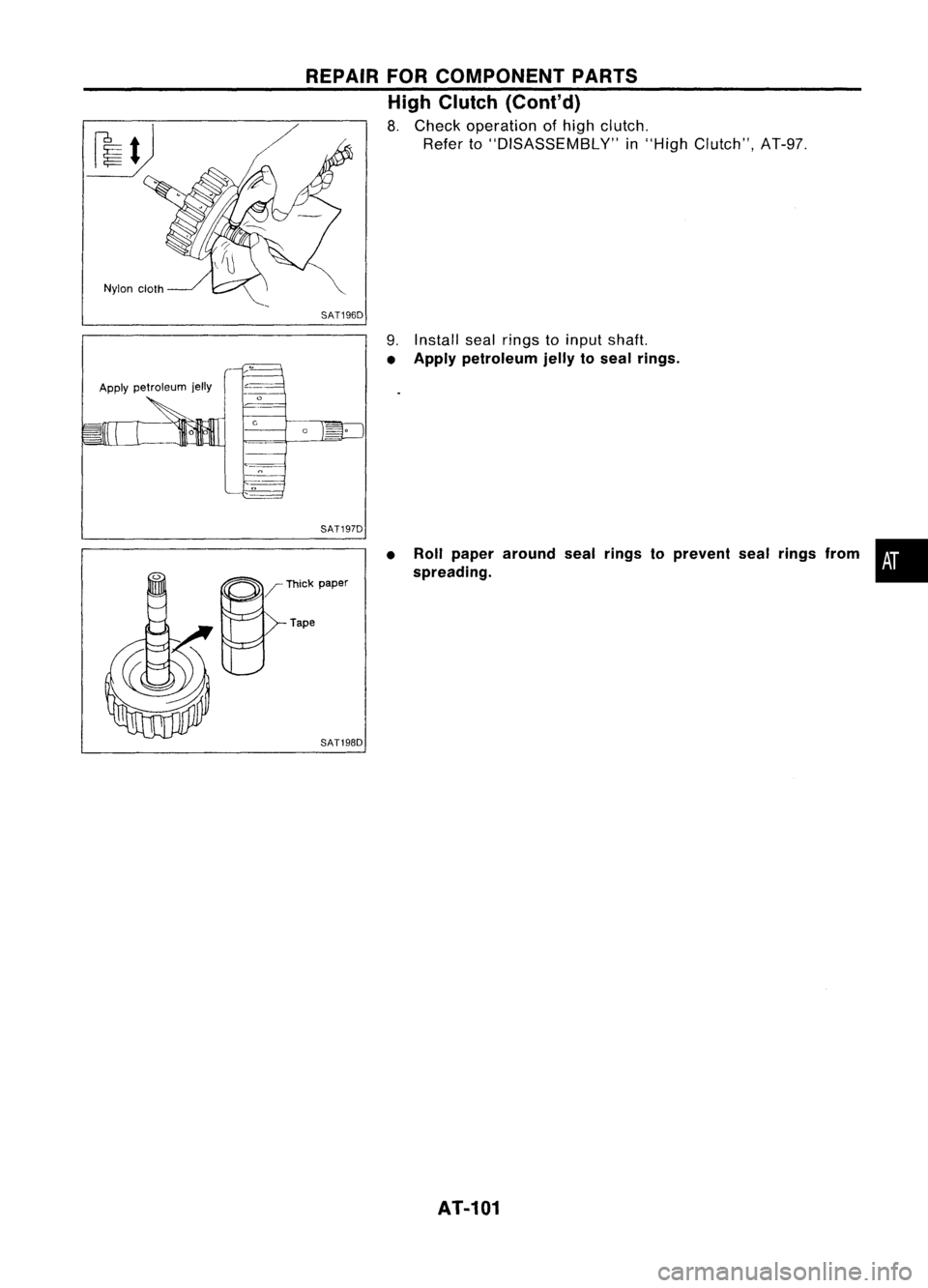 NISSAN ALMERA N15 1995  Service Manual Applypetroleum jelly REPAIR
FORCOMPONENT PARTS
High Clutch (Cont'd)

8. Check operation ofhigh clutch.
Refer to"DISASSEMBLY" in"High Clutch", AT-97.

SAT196D 
9.Install sealrings t