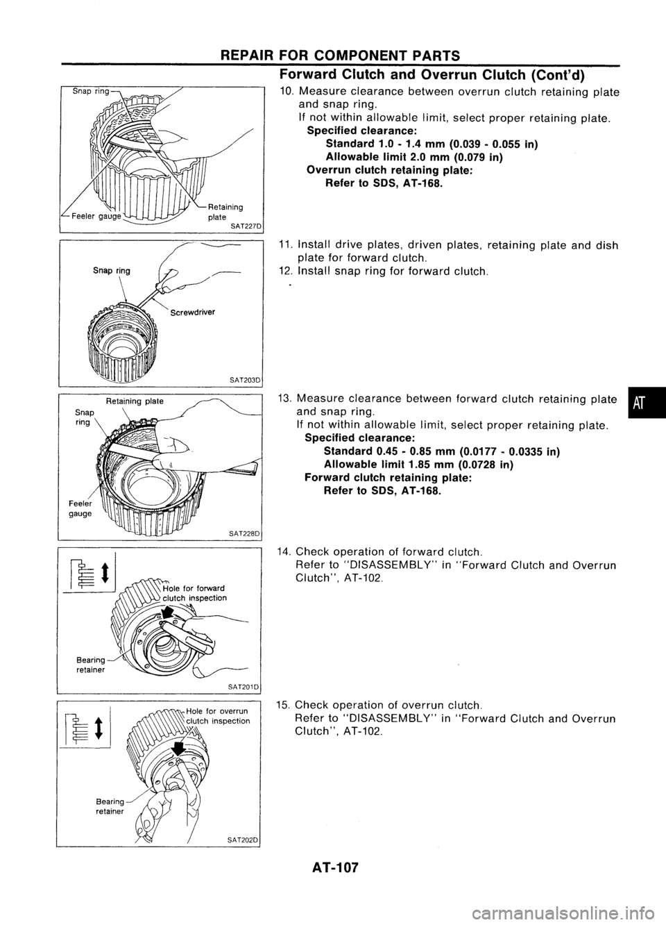 NISSAN ALMERA N15 1995  Service Manual 
11.Install driveplates, drivenplates, retaining plateanddish
plate forforward clutch.
12. Install snapringforforward clutch.
13. Measure clearance betweenforwardclutchretaining plate•
and snap ring