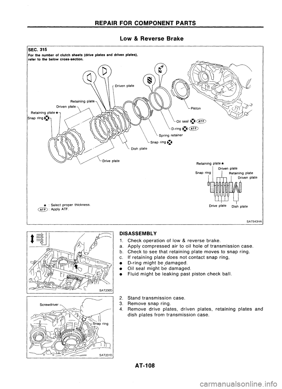 NISSAN ALMERA N15 1995  Service Manual REPAIRFOR
COMPONENT PARTS
Low 
&
Reverse Brake
SAT943HA

Dish
plate
Drive
plate
Retaining
plate
*

Driven plate
Retaining plate
Driven plate
Drive
plate

* :
Select
~: Applyx~~per thickness.

SEC.
315