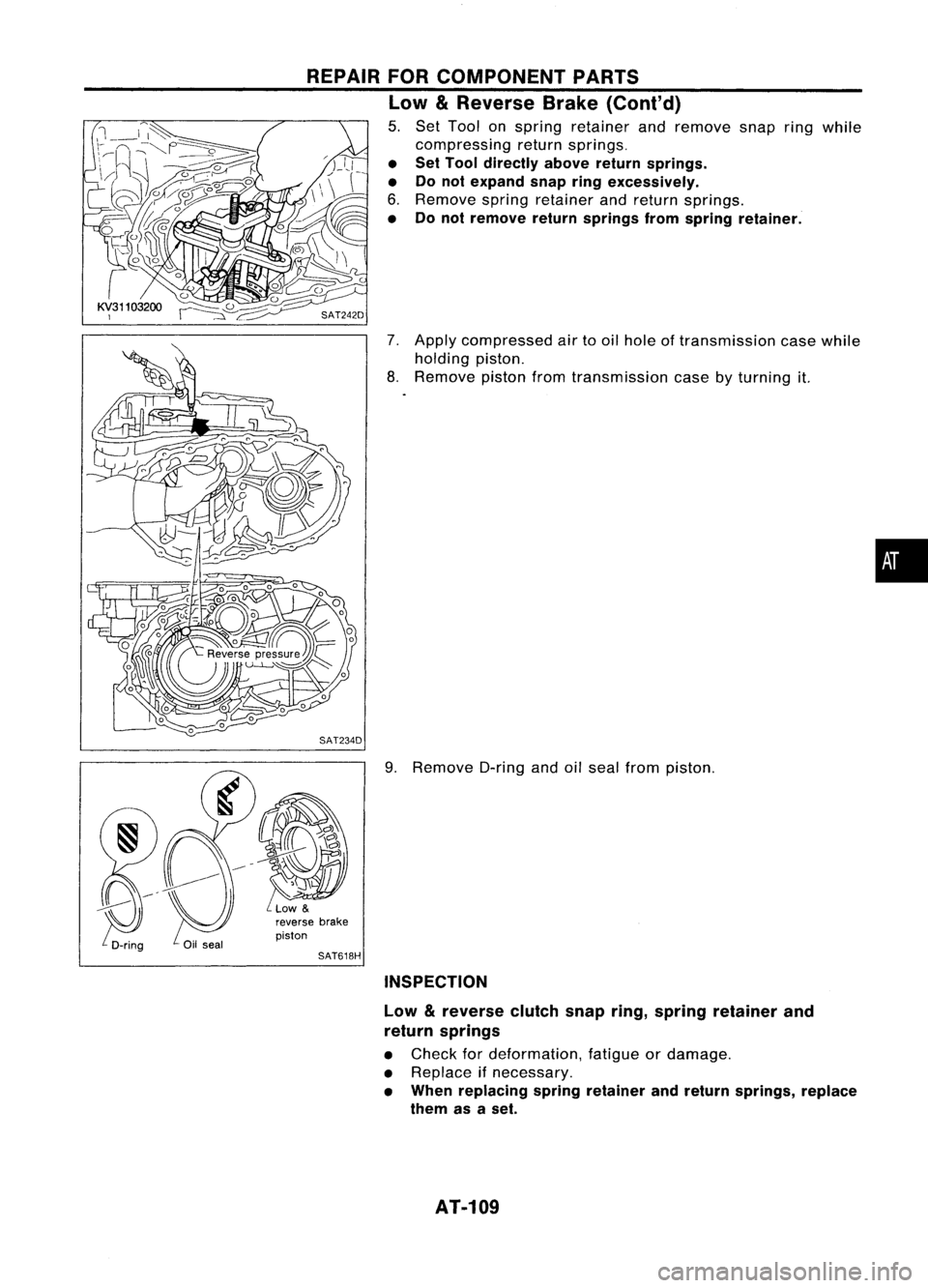 NISSAN ALMERA N15 1995  Service Manual REPAIRFORCOMPONENT PARTS
Low 
&
Reverse Brake(Conl'd)

5. Set Tool onspring retainer andremove snapringwhile
compressing returnsprings.

• Set Tool directly abovereturnsprings.
• Donot expand 