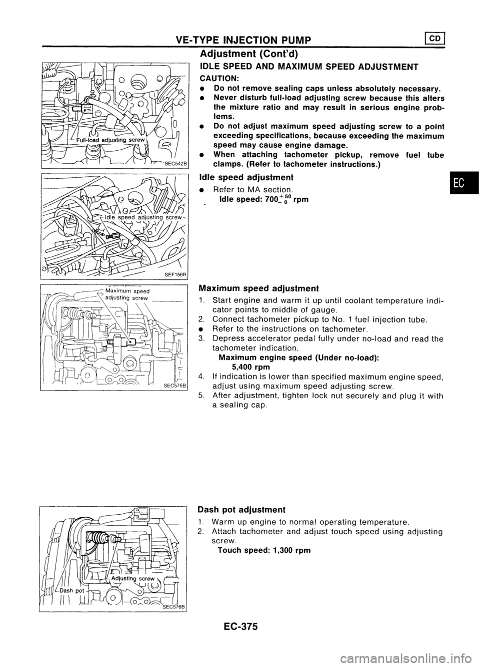 NISSAN ALMERA N15 1995 Service Manual VE-TVPEINJECTION PUMP ~
Adjustment (Cont'd)
IDLE SPEED ANDMAXIMUM SPEEDADJUSTMENT
CAUTION:
• Donot remove sealingcapsunless absolutely necessary.
• Never disturb full-load adjusting screwbecau NISSAN ALMERA N15 1995 Service Manual VE-TVPEINJECTION PUMP ~
Adjustment (Cont'd)
IDLE SPEED ANDMAXIMUM SPEEDADJUSTMENT
CAUTION:
• Donot remove sealingcapsunless absolutely necessary.
• Never disturb full-load adjusting screwbecau