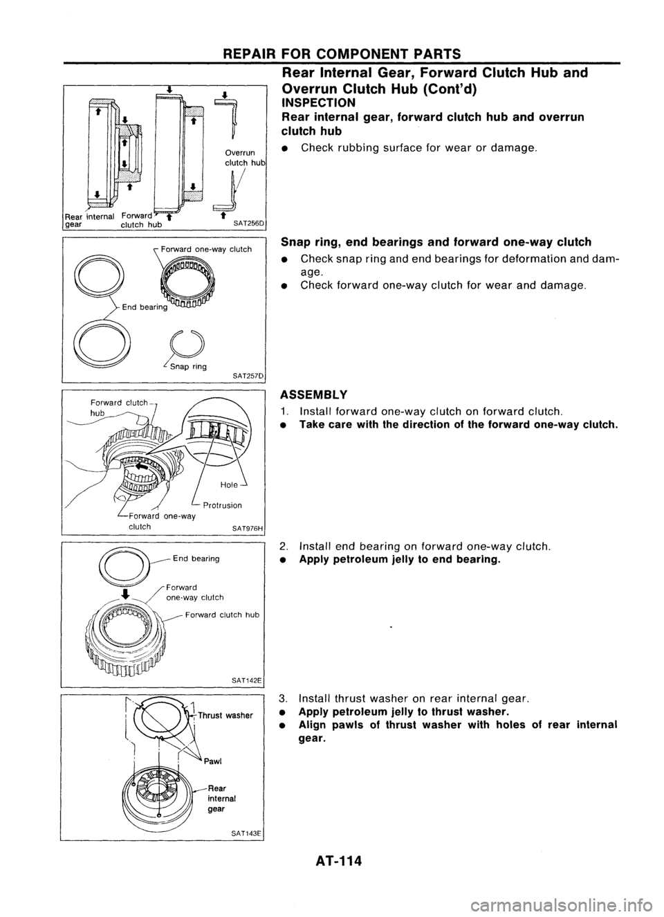 NISSAN ALMERA N15 1995  Service Manual Snapring,endbearings andforward one-way clutch

• Check snapringandend bearings fordeformation anddam-
age.
• Check forward one-way clutchforwear anddamage.

SAT256D
REPAIR
FORCOMPONENT PARTS
Rear