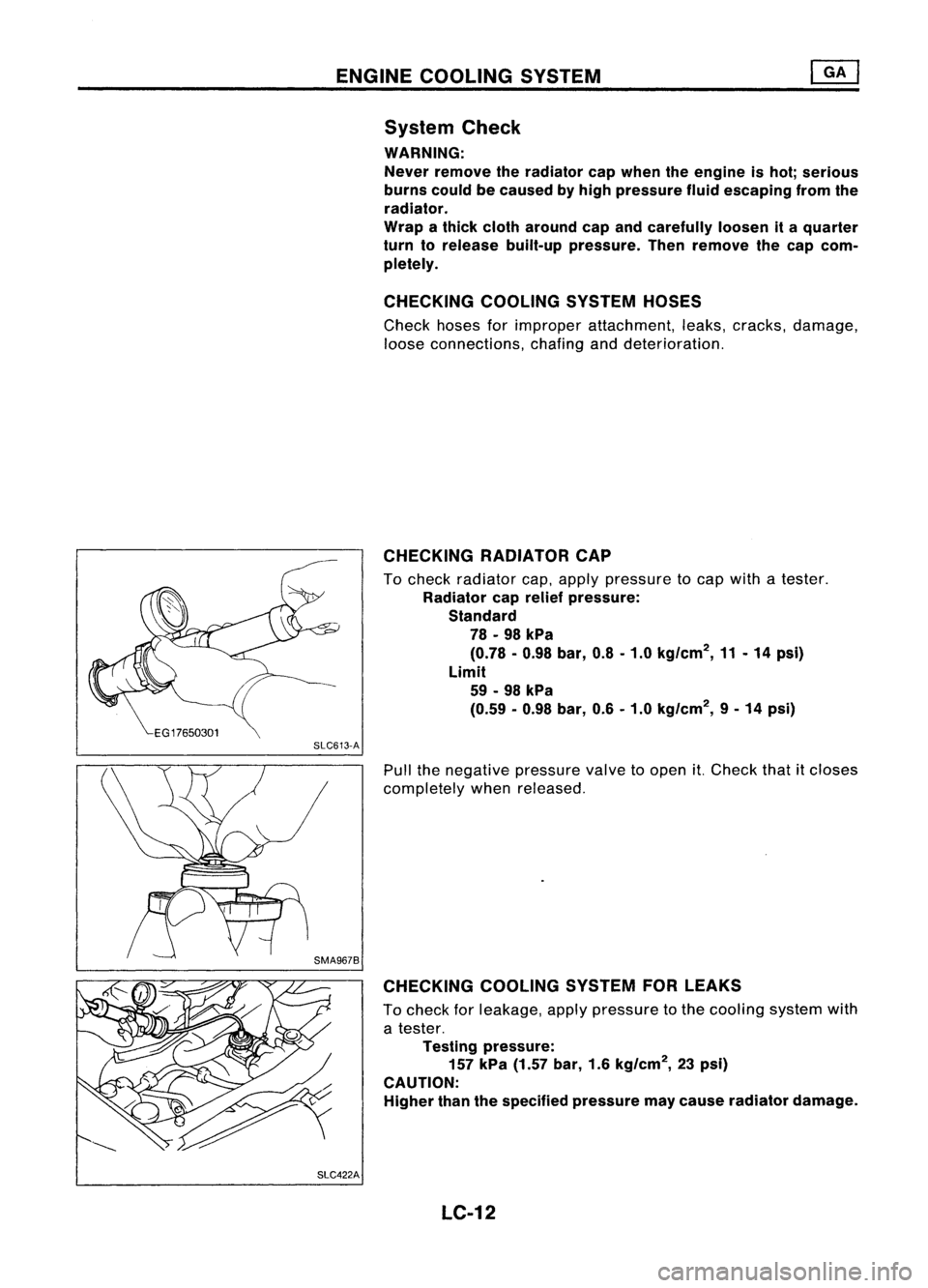 NISSAN ALMERA N15 1995  Service Manual ENGINECOOLING SYSTEM
System Check

WARNING: Never remove theradiator capwhen theengine ishot; serious
burns couldbecaused byhigh pressure fluidescaping fromthe
radiator.
Wrap athick cloth around capan