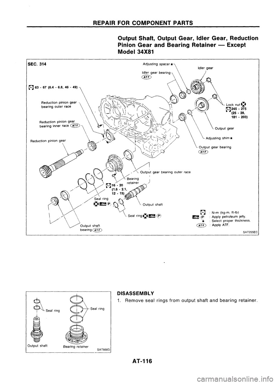 NISSAN ALMERA N15 1995 Service Manual REPAIRFORCOMPONENT PARTS
Output Shaft,Output Gear,IdlerGear, Reduction
Pinion GearandBearing Retainer -Except
Model 34X81
SAT255EC
,
N.m (kg.m, tt.lb)
: Apply petroleum jelly,
, Select proper thickne NISSAN ALMERA N15 1995 Service Manual REPAIRFORCOMPONENT PARTS
Output Shaft,Output Gear,IdlerGear, Reduction
Pinion GearandBearing Retainer -Except
Model 34X81
SAT255EC
,
N.m (kg.m, tt.lb)
: Apply petroleum jelly,
, Select proper thickne