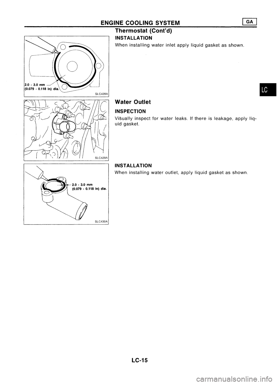 NISSAN ALMERA N15 1995 Service Manual SLC428A
SLC429A
•
Water Outlet
INSPECTION
Visually inspectforwater leaks. Ifthere isleakage, applyliq-
uid gasket.
INSTALLATION
When installing wateroutlet, applyliquid gasket asshown.
ENGINE
NISSAN ALMERA N15 1995 Service Manual SLC428A
SLC429A
•
Water Outlet
INSPECTION
Visually inspectforwater leaks. Ifthere isleakage, applyliq-
uid gasket.
INSTALLATION
When installing wateroutlet, applyliquid gasket asshown.
ENGINE