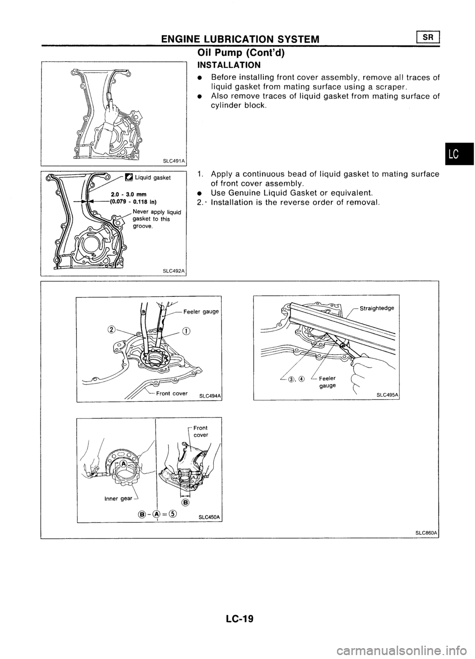 NISSAN ALMERA N15 1995 Service Manual
•
Before
installing frontcover assembly, removealltraces of
liquid gasket frommating surface usingascraper.
Also remove tracesofliquid gasket frommating surface of
cylinder block.
1. Apply acontin NISSAN ALMERA N15 1995 Service Manual
•
Before
installing frontcover assembly, removealltraces of
liquid gasket frommating surface usingascraper.
Also remove tracesofliquid gasket frommating surface of
cylinder block.
1. Apply acontin