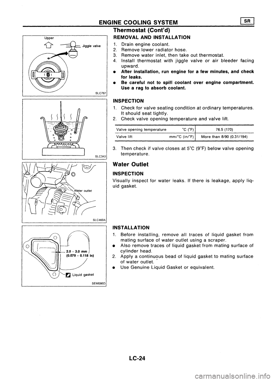 NISSAN ALMERA N15 1995  Service Manual ENGINECOOLING SYSTEM ~
Thermostat 
(Cont'd)

Upper REMOVALANDINSTAllATION

;::g= 
Jigglevalve 
1.Drain engine coolant.
2. Remove lowerradiator hose.
3. Remove waterinlet,thentake outthermostat.
4.