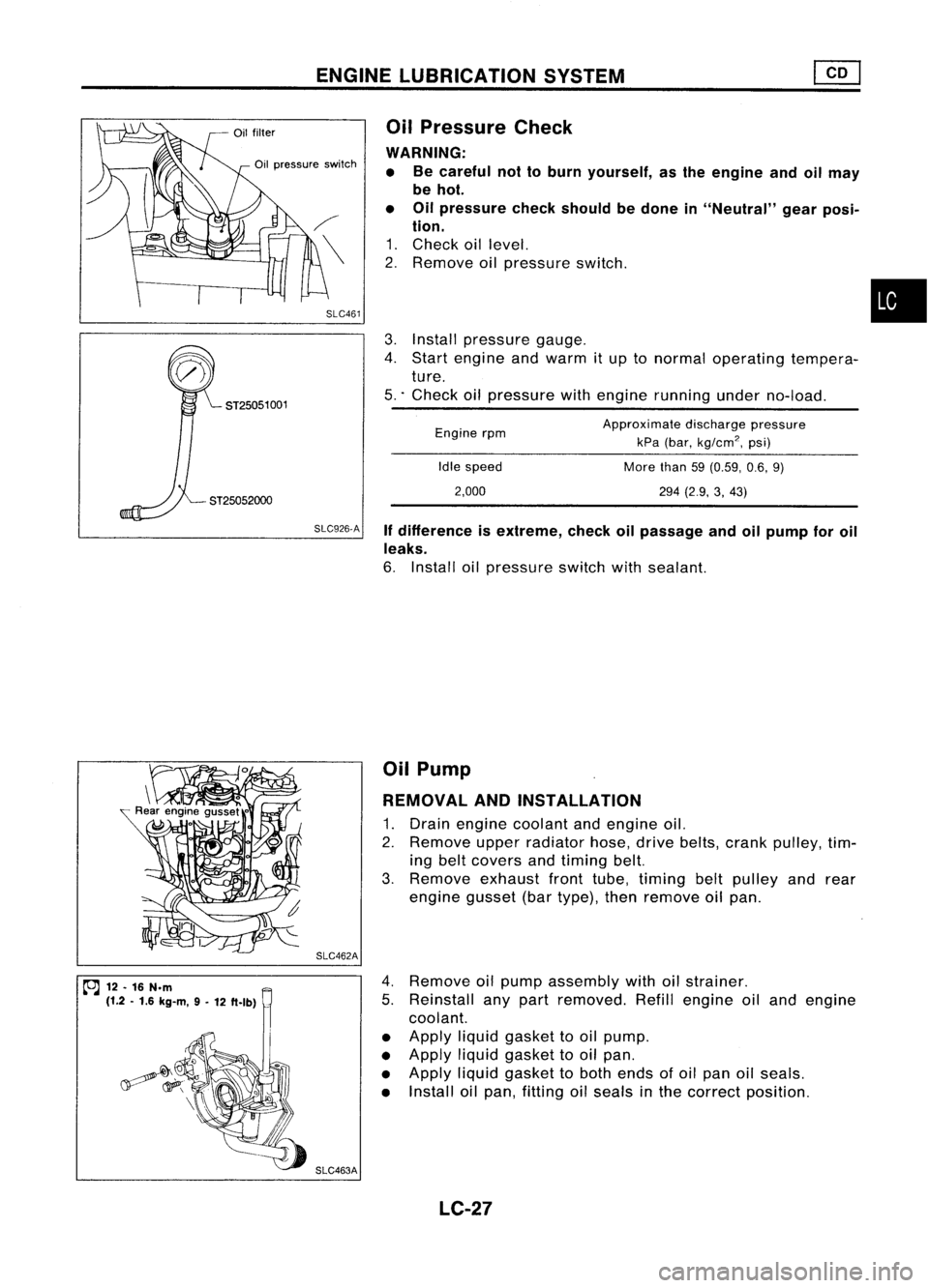 NISSAN ALMERA N15 1995  Service Manual ENGINELUBRICATION SYSTEM
SLC926.A Ifdifference isextreme, checkoilpassage andoilpump foroil
leaks.

6. Install oilpressure switchwithsealant.

ST25052000 
3.
Install pressure gauge.
4. Start engine an