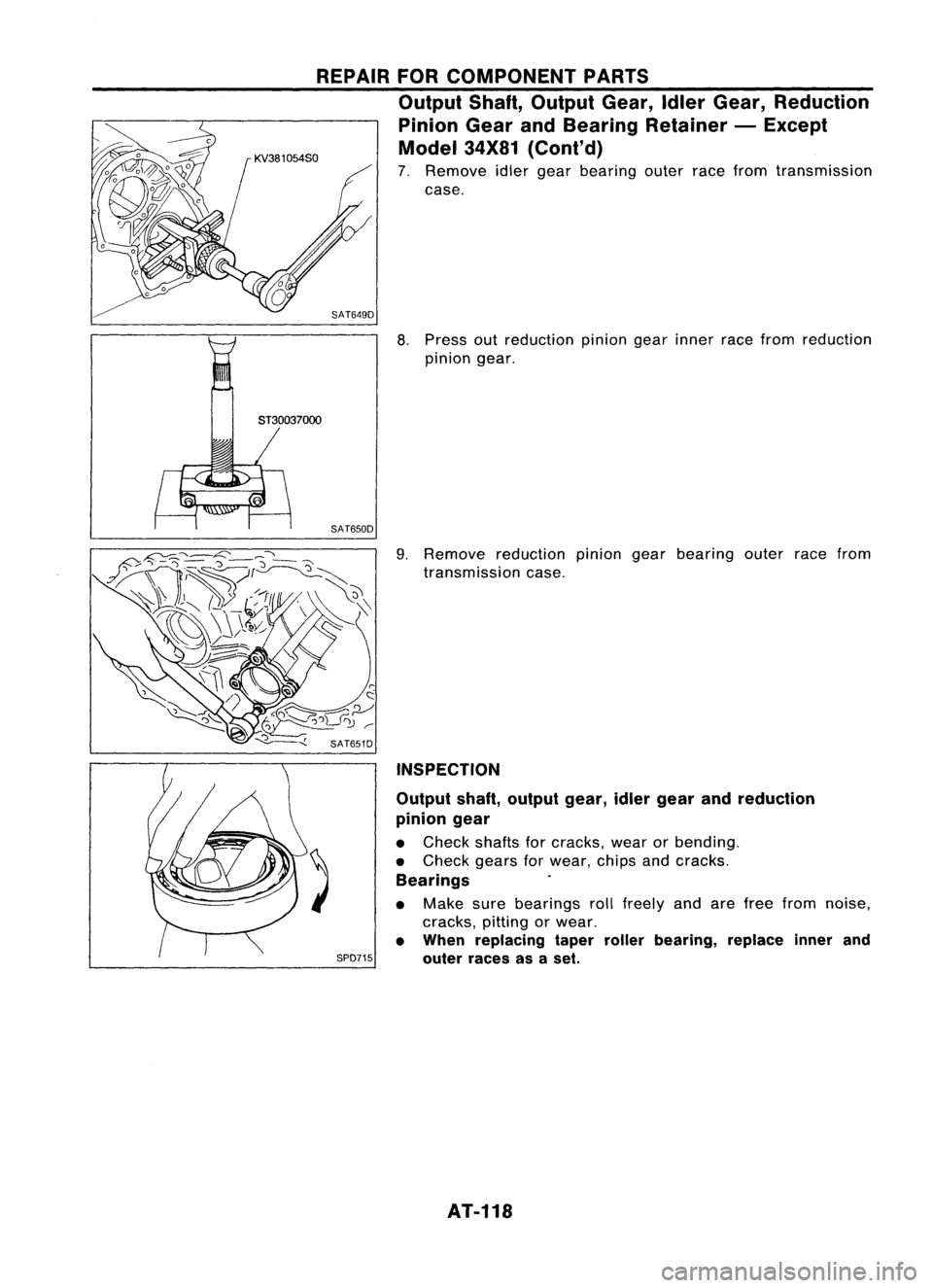 NISSAN ALMERA N15 1995  Service Manual REPAIRFORCOMPONENT PARTS
Output Shaft,Output Gear,IdlerGear, Reduction
Pinion GearandBearing Retainer -Except
Model 34X81(Cont'd)

7. Remove idlergear bearing outerracefrom transmission
case.

SAT