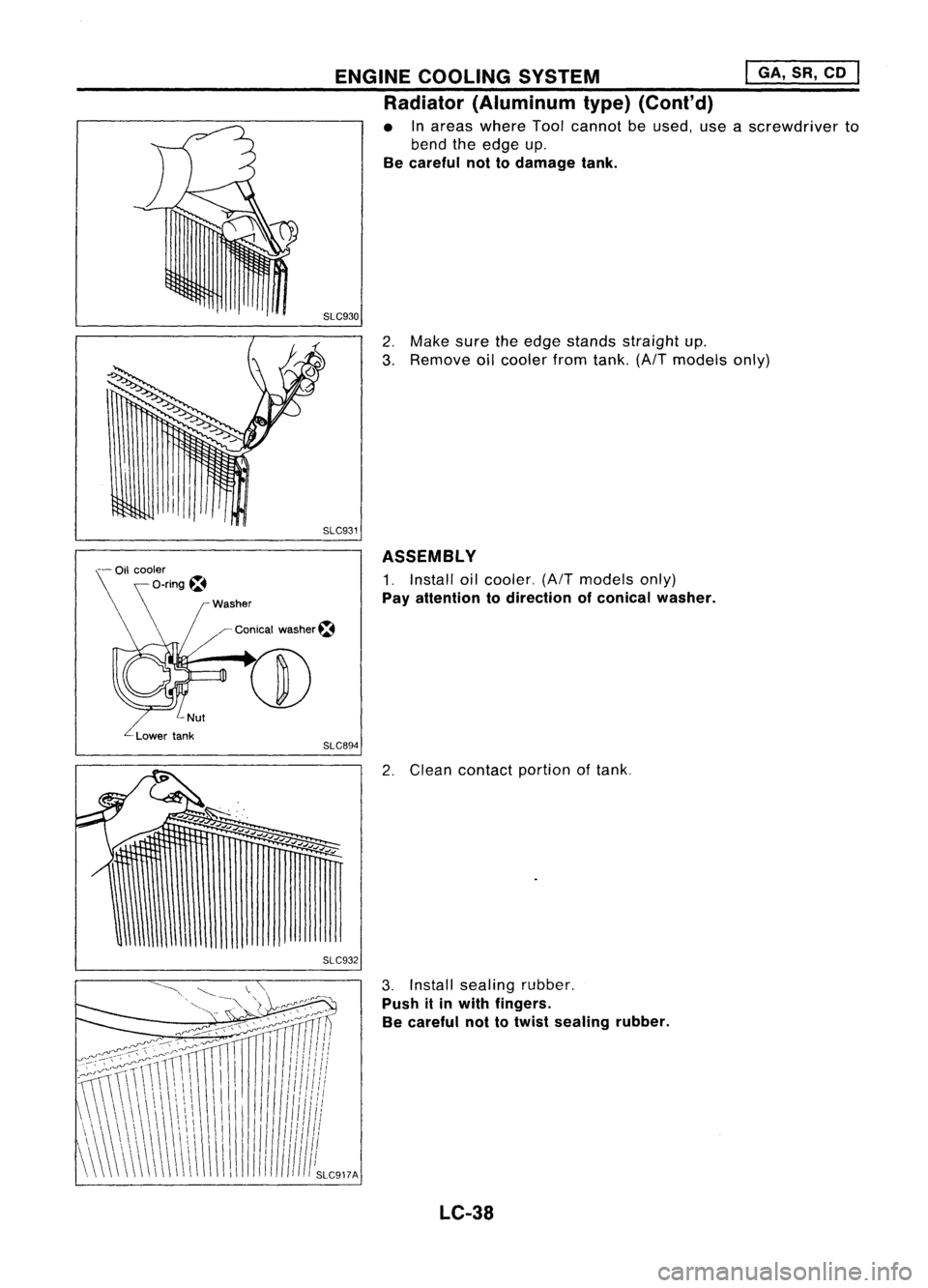 NISSAN ALMERA N15 1995  Service Manual ENGINECOOLING SYSTEM 
I
GA, SR,CD 
I

Radiator (Aluminum type)(Cont'd)

• Inareas where Toolcannot beused, useascrewdriver to
bend theedge up.

Be careful nottodamage tank.

2. Make suretheedge 
