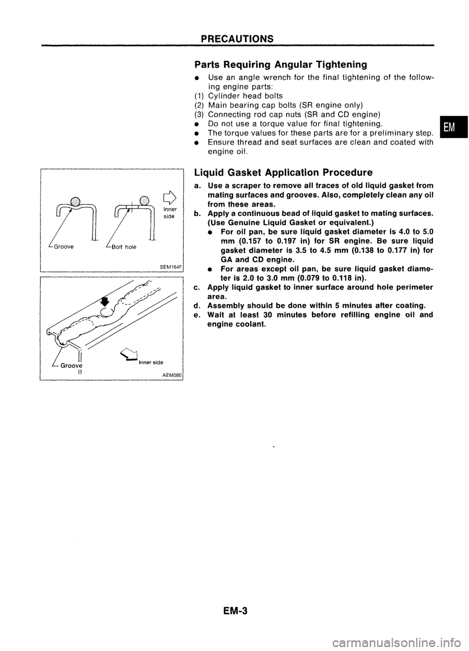NISSAN ALMERA N15 1995  Service Manual Innerside
SEM164F PRECAUTIONS
Parts Requiring AngularTightening

• Use anangle wrench forthe final tightening ofthe follow-
ing engine parts:
(1) Cylinder headbolts
(2) Main bearing capbolts (SRengi