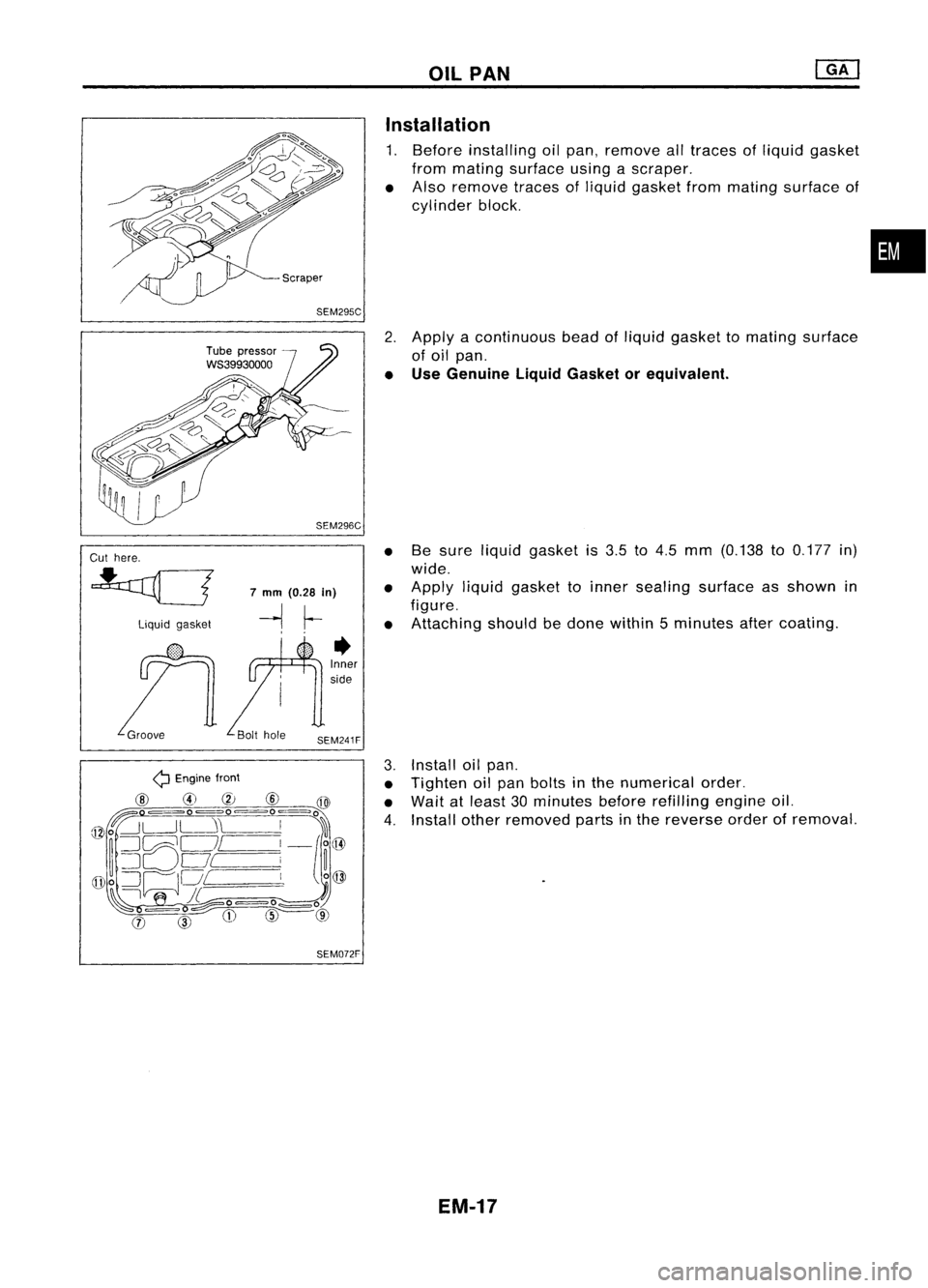 NISSAN ALMERA N15 1995  Service Manual OilPAN
SEM295C Installation

1. Before installing oilpan, 
remove 
alltraces ofliquid gasket
from mating surface usingascraper.
• Also 
remove 
tracesofliquid gasket frommating surface of
cylinder b