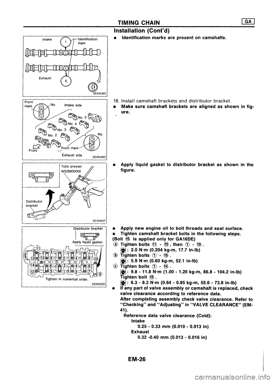 NISSAN ALMERA N15 1995 Service Manual Intakeside
o~ ~
~NO.5~
~ ~No. 4~
~ "'DNo. 3"~
L
"\J;;\
No.2
~V~NO'
~~FronOt mark~
Front ......., TIMING
CHAIN
Installation (Cont'd)
• Identification marksarepresent on NISSAN ALMERA N15 1995 Service Manual Intakeside
o~ ~
~NO.5~
~ ~No. 4~
~ "'DNo. 3"~
L
"\J;;\
No.2
~V~NO'
~~FronOt mark~
Front ......., TIMING
CHAIN
Installation (Cont'd)
• Identification marksarepresent on