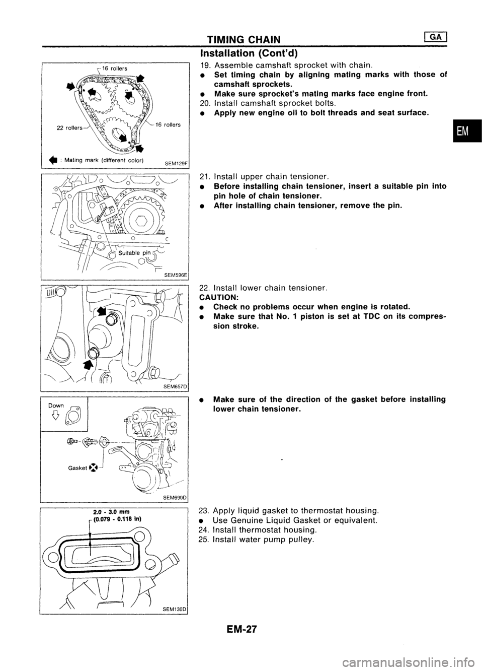 NISSAN ALMERA N15 1995  Service Manual 
•:Mating mark(different color) 16
rollers

SEM129F TIMING
CHAIN 
@K]

Installation 
(Cont'd)

19. Assemble camshaftsprocketwithchain.

• Set timing chainbyaligning matingmarkswiththose of
cam