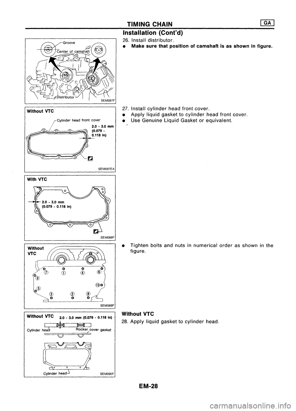 NISSAN ALMERA N15 1995 Service Manual
~Groove
rru
~~r of~ams~~
rI~~~-"
J;;! ~
-il{~
o'
j ~
1~1M ~~~
=,-fDistributor -
I
SEM087F
Without VTC
SEM597EA
With VTC
SEM088F
Without
VTC
@o
TIMING
CHAIN ~
Installation (Cont' NISSAN ALMERA N15 1995 Service Manual
~Groove
rru
~~r of~ams~~
rI~~~-"
J;;! ~
-il{~
o'
j ~
1~1M ~~~
=,-fDistributor -
I
SEM087F
Without VTC
SEM597EA
With VTC
SEM088F
Without
VTC
@o
TIMING
CHAIN ~
Installation (Cont'