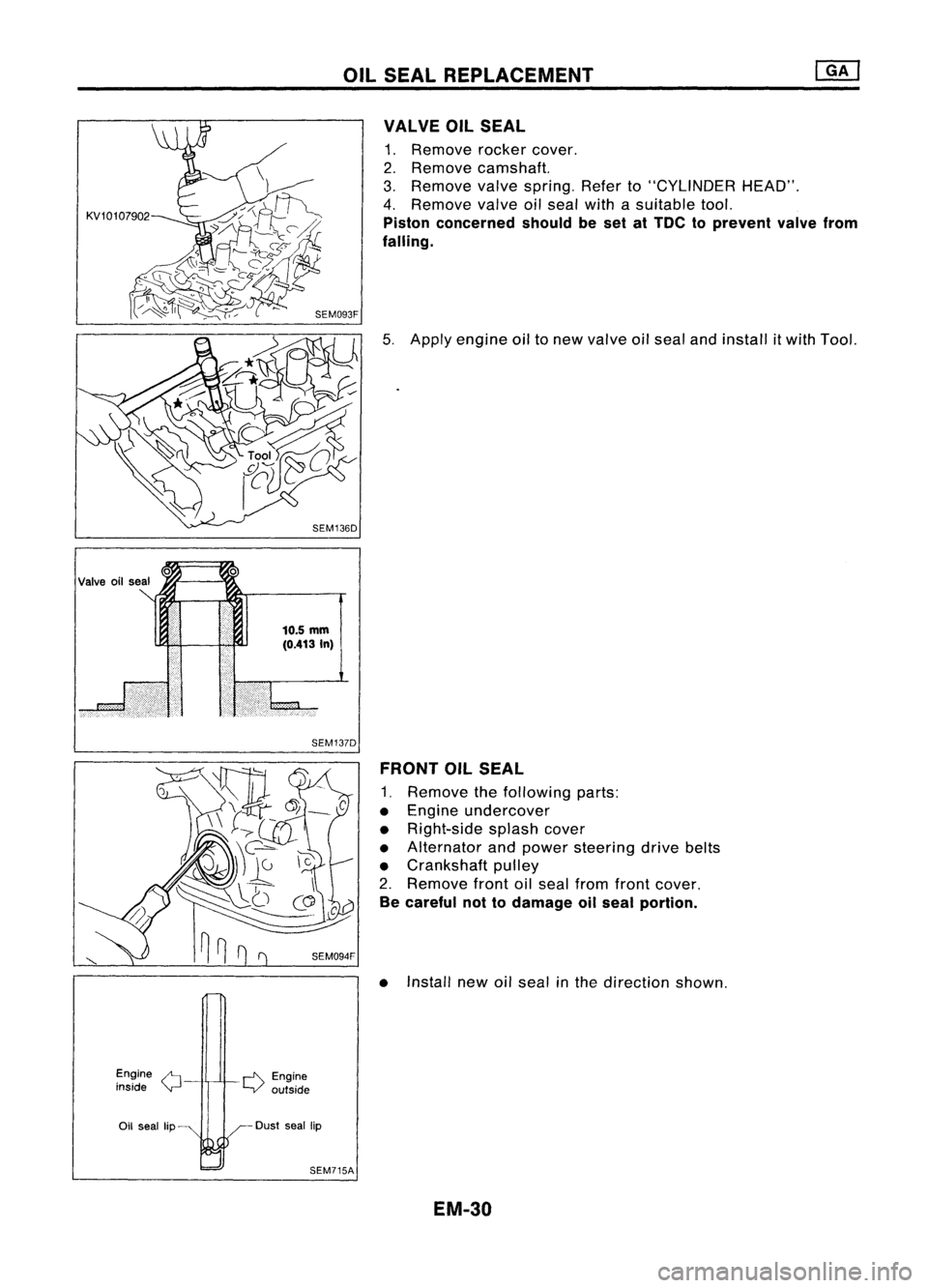 NISSAN ALMERA N15 1995 Service Manual OILSEAL REPLACEMENT
KV10l07902
VALVE
OilSEAL
1. Remove rockercover.
2. Remove camshaft.
3. Remove valvespring. Referto"CYLINDER HEAD".
4. Remove valveoilseal withasuitable tool.
Piston con NISSAN ALMERA N15 1995 Service Manual OILSEAL REPLACEMENT
KV10l07902
VALVE
OilSEAL
1. Remove rockercover.
2. Remove camshaft.
3. Remove valvespring. Referto"CYLINDER HEAD".
4. Remove valveoilseal withasuitable tool.
Piston con