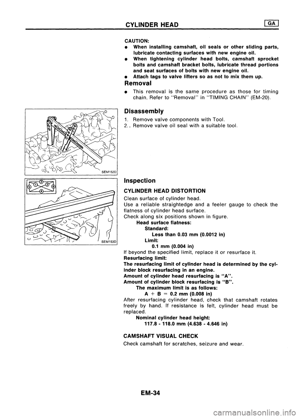 NISSAN ALMERA N15 1995 Service Manual CYLINDERHEAD
CAUTION:
• When installing camshaft, oilseals orother sliding parts,
lubricate contacting surfaceswithnewengine oil.
• When tightening cylinderheadbolts, camshaft sprocket
bolts andca NISSAN ALMERA N15 1995 Service Manual CYLINDERHEAD
CAUTION:
• When installing camshaft, oilseals orother sliding parts,
lubricate contacting surfaceswithnewengine oil.
• When tightening cylinderheadbolts, camshaft sprocket
bolts andca