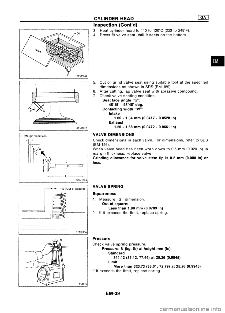 NISSAN ALMERA N15 1995 Service Manual
T(Margin thickness)
--1,-
ml
a
III' ~
o
~-
-L
d
SEM8928
I
.\
SEM188A
CYLINDER
HEAD
Inspection (Conl'd)
3. Heat cylinder headto110 to120°C (230to248°F).
4. Press fitvalve seatunt NISSAN ALMERA N15 1995 Service Manual
T(Margin thickness)
--1,-
ml
a
III' ~
o
~-
-L
d
SEM8928
I
.\
SEM188A
CYLINDER
HEAD
Inspection (Conl'd)
3. Heat cylinder headto110 to120°C (230to248°F).
4. Press fitvalve seatunt
