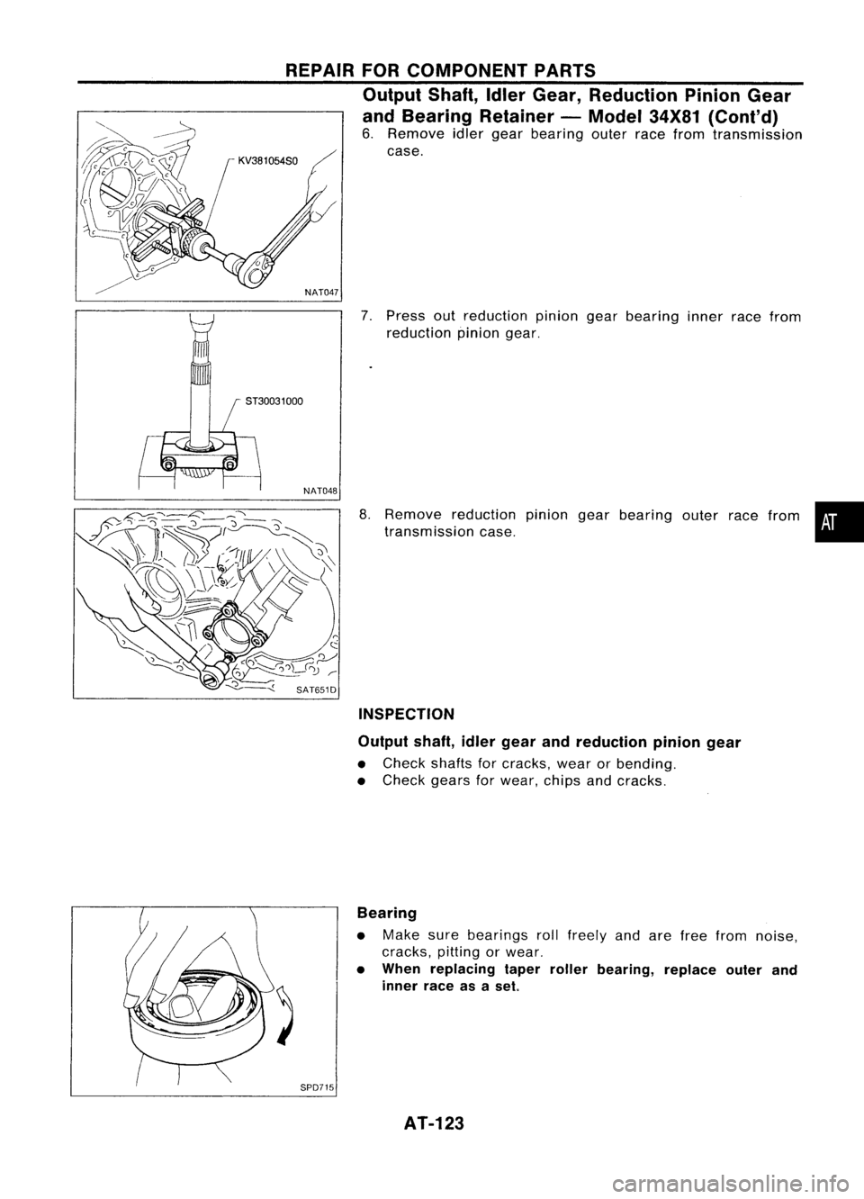 NISSAN ALMERA N15 1995  Service Manual REPAIRFORCOMPONENT PARTS
Output Shaft,IdlerGear, Reduction PinionGear
and Bearing Retainer -Model 34X81(Cont'd)

6. Remove idlergear bearing outerracefrom transmission
case.

NAT047 
7.Press outre